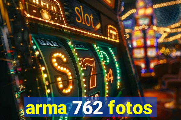 arma 762 fotos